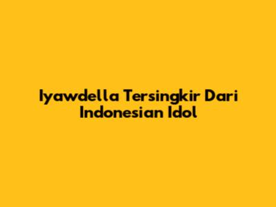 Iyawdella Tersingkir Dari Indonesian Idol