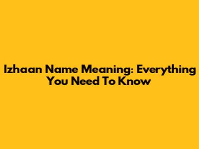 Izhaan Name Meaning: Everything You Need To Know
