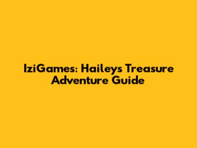 IziGames: Hailey's Treasure Adventure Guide