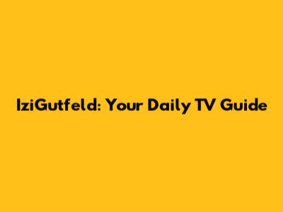 IziGutfeld: Your Daily TV Guide