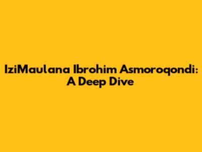 IziMaulana Ibrohim Asmoroqondi: A Deep Dive