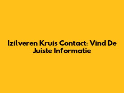 Izilveren Kruis Contact: Vind De Juiste Informatie