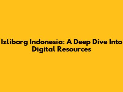 Izliborg Indonesia: A Deep Dive Into Digital Resources