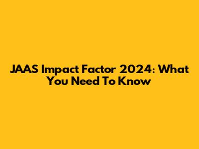 JAAS Impact Factor 2024: What You Need To Know