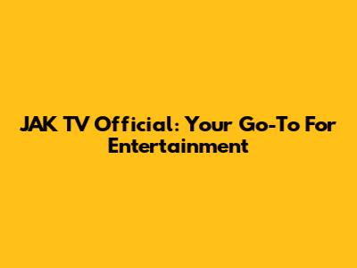 JAK TV Official: Your Go-To For Entertainment