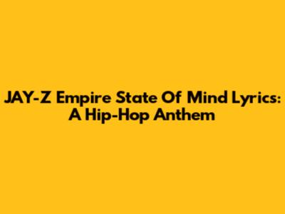 JAY-Z "Empire State Of Mind" Lyrics: A Hip-Hop Anthem