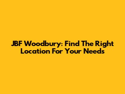 JBF Woodbury: Find The Right Location For Your Needs
