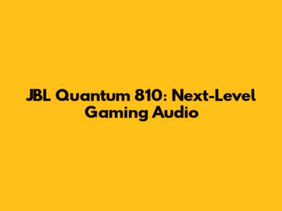 JBL Quantum 810: Next-Level Gaming Audio