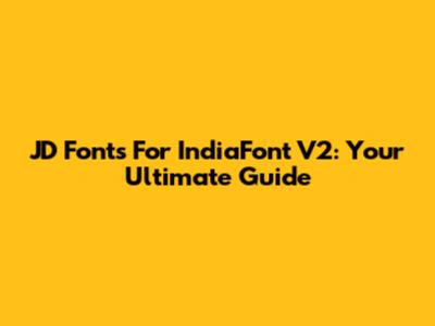 JD Fonts For IndiaFont V2: Your Ultimate Guide
