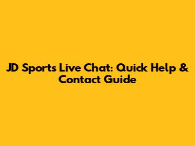 JD Sports Live Chat: Quick Help & Contact Guide