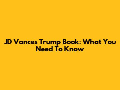 JD Vance's Trump Book: What You Need To Know