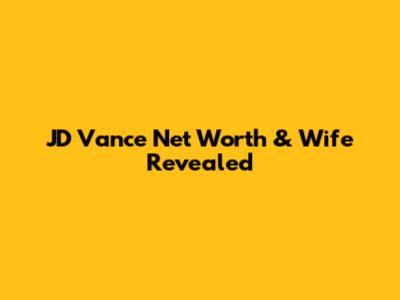 JD Vance Net Worth & Wife Revealed