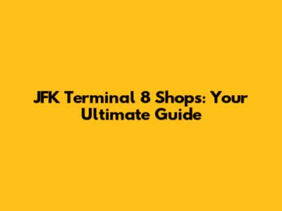 JFK Terminal 8 Shops: Your Ultimate Guide