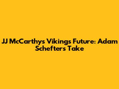 JJ McCarthy's Vikings Future: Adam Schefter's Take