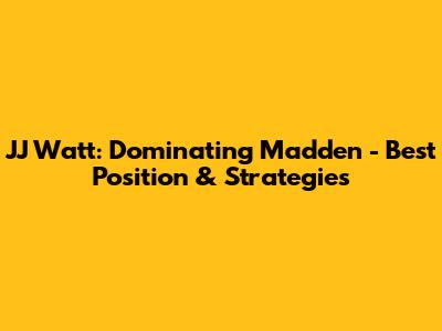 JJ Watt: Dominating Madden - Best Position & Strategies