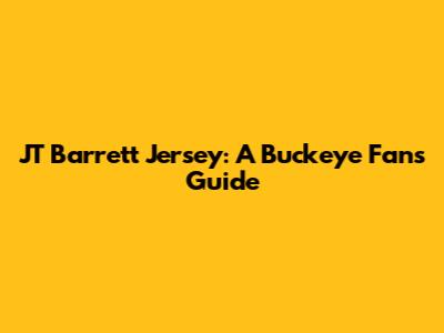 JT Barrett Jersey: A Buckeye Fan's Guide