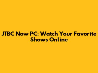 JTBC Now PC: Watch Your Favorite Shows Online