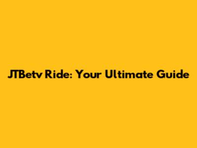 JTBetv Ride: Your Ultimate Guide