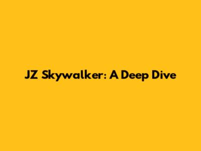 JZ Skywalker: A Deep Dive