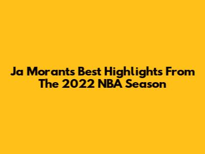 Ja Morant's Best Highlights From The 2022 NBA Season