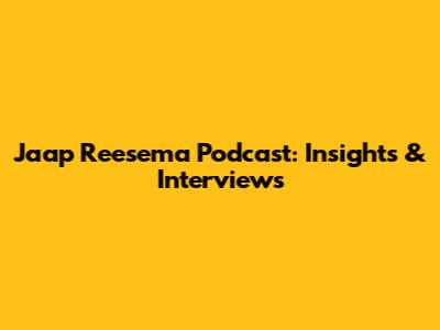 Jaap Reesema Podcast: Insights & Interviews