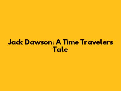 Jack Dawson: A Time Traveler's Tale
