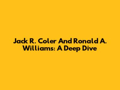 Jack R. Coler And Ronald A. Williams: A Deep Dive