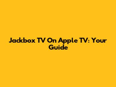 Jackbox TV On Apple TV: Your Guide