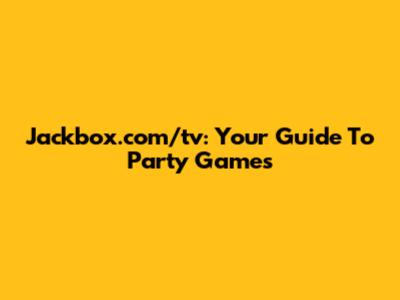 Jackbox.com/tv: Your Guide To Party Games