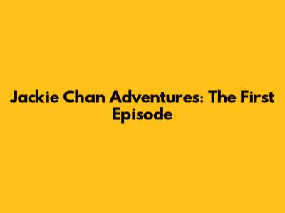 Jackie Chan Adventures: The First Episode
