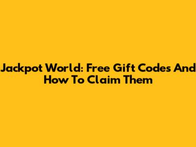Jackpot World: Free Gift Codes And How To Claim Them