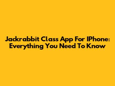 Jackrabbit Class App For IPhone: Everything You Need To Know