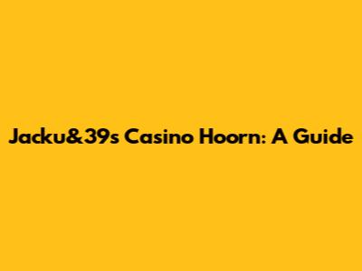 Jacku&39s Casino Hoorn: A Guide