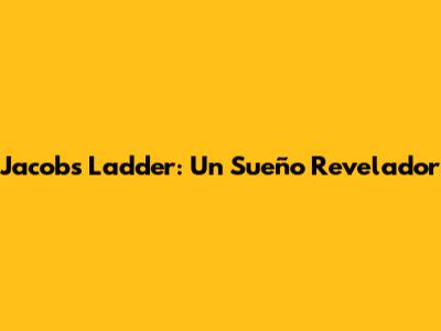 Jacob's Ladder: Un Sueño Revelador