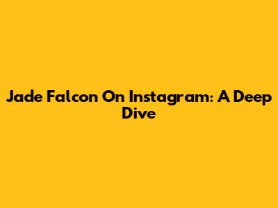 Jade Falcon On Instagram: A Deep Dive