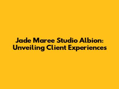 Jade Maree Studio Albion: Unveiling Client Experiences
