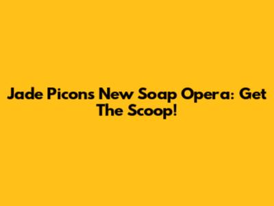 Jade Picon's New Soap Opera: Get The Scoop!