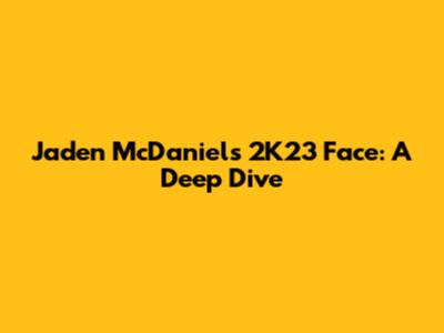 Jaden McDaniels' 2K23 Face: A Deep Dive