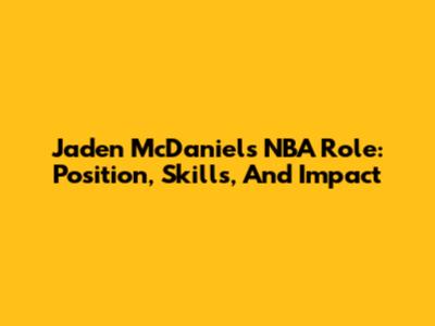Jaden McDaniels' NBA Role: Position, Skills, And Impact