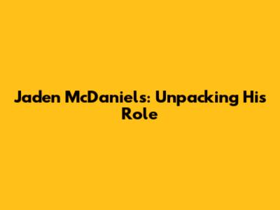 Jaden McDaniels: Unpacking His Role