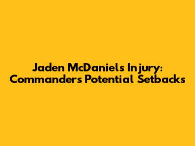 Jaden McDaniels Injury: Commanders' Potential Setbacks