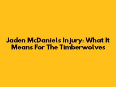 Jaden McDaniels Injury: What It Means For The Timberwolves
