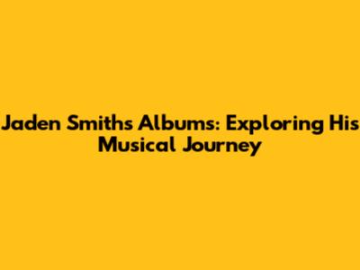 Jaden Smith's Albums: Exploring His Musical Journey