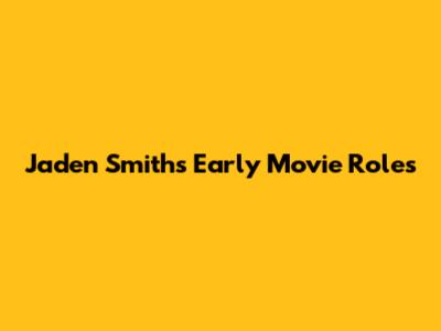 Jaden Smith's Early Movie Roles