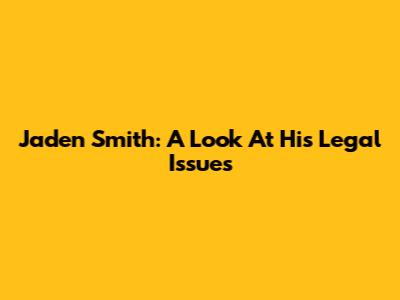 Jaden Smith: A Look At His Legal Issues