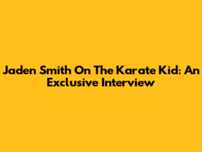 Jaden Smith On The Karate Kid: An Exclusive Interview