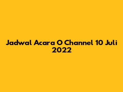 Jadwal Acara O Channel 10 Juli 2022