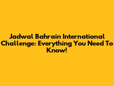 Jadwal Bahrain International Challenge: Everything You Need To Know!