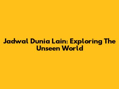 Jadwal Dunia Lain: Exploring The Unseen World