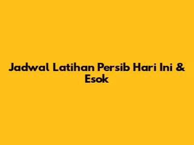 Jadwal Latihan Persib Hari Ini & Esok